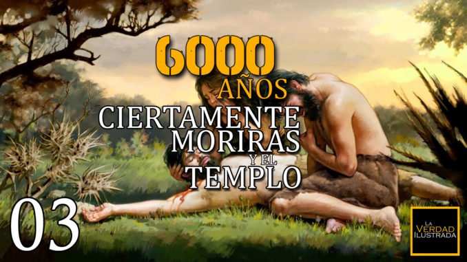 Los 6000 años III (Ciertamente Morirás y el Templo) - Encabezamiento Blog