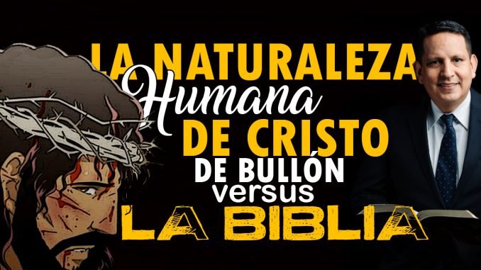 La naturaleza de Cristo de Bullón vs la Biblia - Encabezamiento Blog