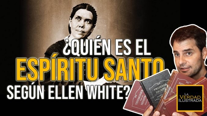 Quién es el Espíritu Santo según Ellen White - Blog